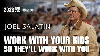 Joel Salatin: Working with Your Kids So They'll Work with You (2023)