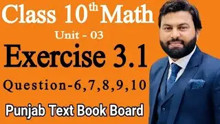 Class 10th Math Ch 3 Exercise 3.1 Question 6,7,8,9,10-Mathematics 10th Class Exercise 3.1- PTBB