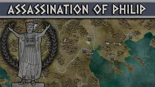 Philip II of Macedon: Last year in power and the assassination (336 BC) DOCUMENTARY