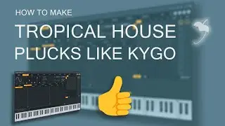 How to Make Tropical House Plucks in FL Studio | Sytrus