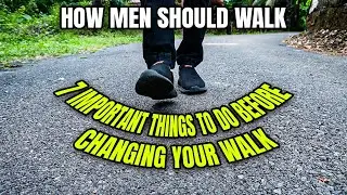 How Men Should Walk: 7 Essential Steps to Perfect Your Walking Style Before You Even Begin!