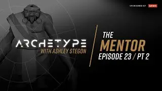 Archetype with Ashley Stegon [Ep. - 23][The Mentor Pt. 2]