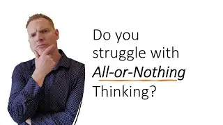 Do you struggle with all or nothing thinking?