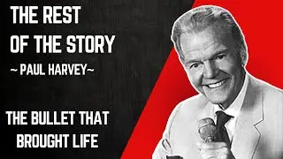 Paul Harvey - The Rest of The Story: The Bullet That Brought Life