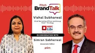 Pitch BrandTalk – Vishal Subharwal, Chief Marketing Officer and Group Head – Strategy, HDFC Life