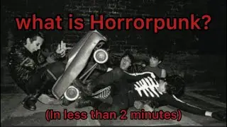 WHAT IS HORRORPUNK? (Explained in less than 2 minutes)