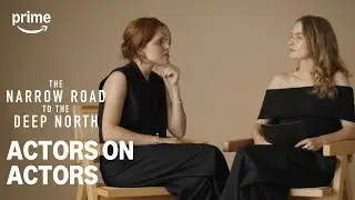 Odessa Young and Olivia DeJong on The Narrow Road to the Deep North | Prime Video