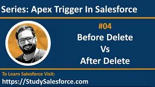 04 Before Delete Vs After Delete | Trigger in Salesforce | Salesforce Training | Learn Salesforce