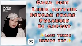 CARA EDIT LIRIK ESTETIK DENGAN FRAME POLAROID DI CAPCUT