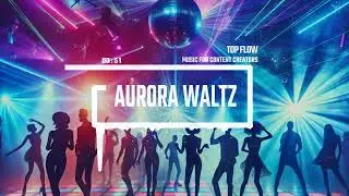 (free copyright music) - Aurora Waltz, Vlog, Background Music by Top Flow