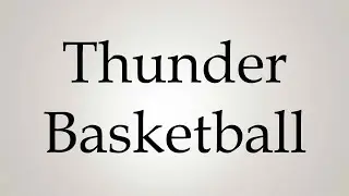 How to Pronounce ''Thunder Basketball''