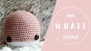 Crochet With Me | Mama Whale Amigurumi