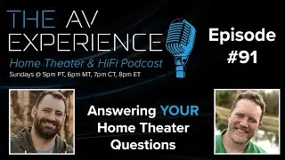 The AV Experience - Episode 91 - Answering Your Home Theater Questions