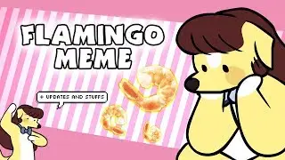 MEME | Flamingo + Updates and Stuffs