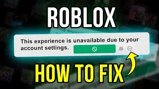 Fix Roblox This Experience is Unavailable Due to Your Account Settings Error (WORKS IN 2024)