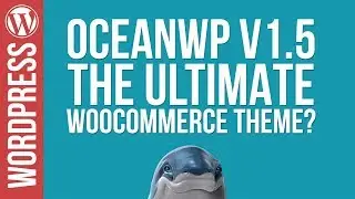 OceanWP 1.5 - Is This The ULTIMATE Woocommerce Theme?