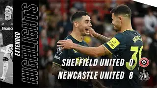 Sheffield United 0 Newcastle United 8 | EXTENDED Premier League Highlights