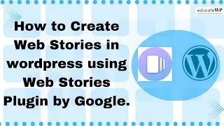 How to Create Web Stories in WordPress using Web Stories Plugin by Google | EducateWP 2023