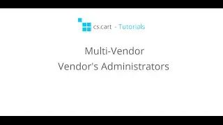 CS-Cart Multi-Vendor Tutorials. Multi-Vendor Marketplace - Vendor's Administrators