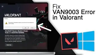 VAN9003 Valorant Windows 11 ERROR - Heres the Fix!