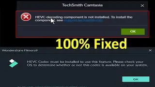 HEVC decoding component is not installed | Can not Load File Import Camtasia Unsupported Video Files