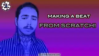 MAKING A BEAT FROM SCRATCH!  (Post Malone Type)