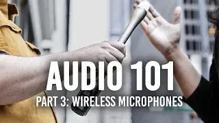 Audio 101 | Part 3: Wireless Microphones