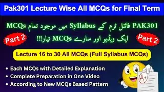 Pak301 Final Term Preparation 2024 | Part 2 | Most Imp. Lecture Wise MCQs | Pak301 Final Term MCQs