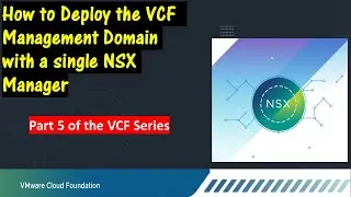 How to Deploy the VCF Management Domain with a Single NSX Manager Cluster.  Part 5 of the VCF Series