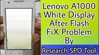 Lenovo A1000 White Display After Flash FiX By SPD Flash Tool Without Boxes