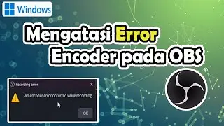 Mengatasi Error OBS - an encoder error occurred while recording