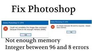 How to fix An integer between 96 and 8 is required Not enough memory RAM Photoshop Error