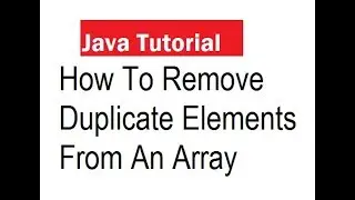 How To Remove Duplicate Elements From An Array In Java