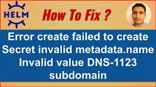 Fixing -Error create failed to create Secret invalid metadata.name Invalid value DNS-1123 subdomain