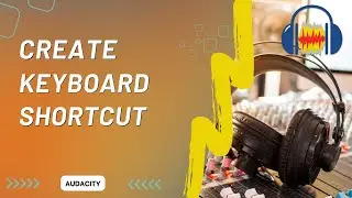 How to Create a Keyboard Shortcut in Audacity