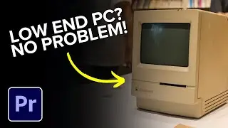 How to Run Premiere Pro on Low End PC