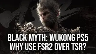 Black Myth: Wukong - Why Did The Devs Choose FSR2 Over TSR Upscaling?