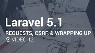 12 - Requests, CSRF, & Wrapping Up