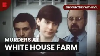 White House Farm Murders - Encounters with Evil - S01 EP06 - True Crime