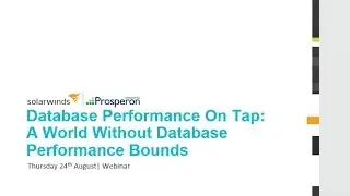 Webinar: Database Performance On Tap - A World Without Database Bounds - Prosperon Networks