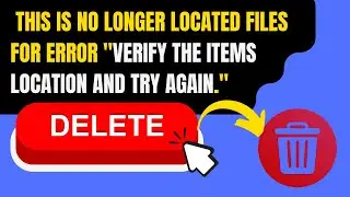 How to Delete This is No Longer located Files for Error 