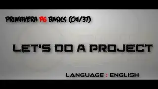 (04A/37)_English_Let's Do A Project _ Primavera P6 Training