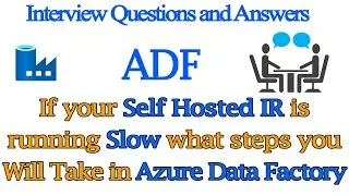 If your Self Hosted IR is running Slow what steps you will take in Azure Data Factory ADF Q&A