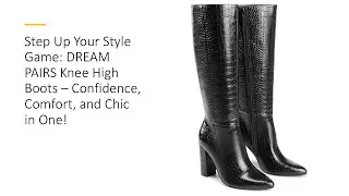 Step Up Your Style Game: DREAM PAIRS Knee High Boots – Confidence, Comfort, and Chic in One!