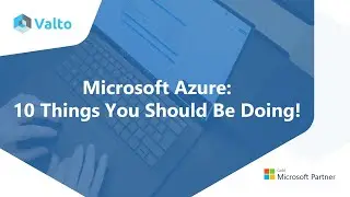 Microsoft Azure: 10 Things You Should Be Doing!