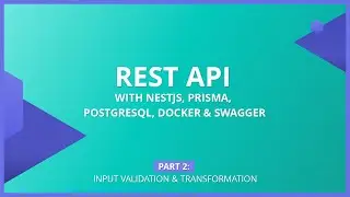 Input Validation & Transformation with NestJS, Prisma, PostgreSQL, Docker & Swagger | [Part 2]