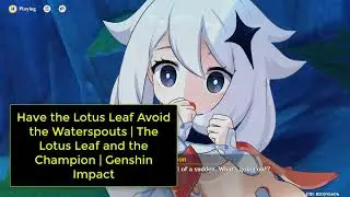 Have the Lotus Leaf Avoid the Waterspouts | The Lotus Leaf and the Champion | Genshin Impact