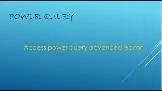 How to access Power Query Advanced Editor