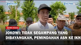 JOKOWI: Tidak Segampang yang Dibayangkan, Pemindahan ASN ke IKN Dikaji Ulang