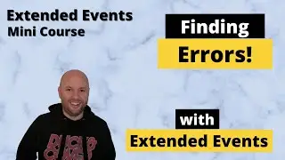 Capturing Errors With Extended Events - SQL Server Mini Course!!!